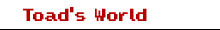 Toad's World